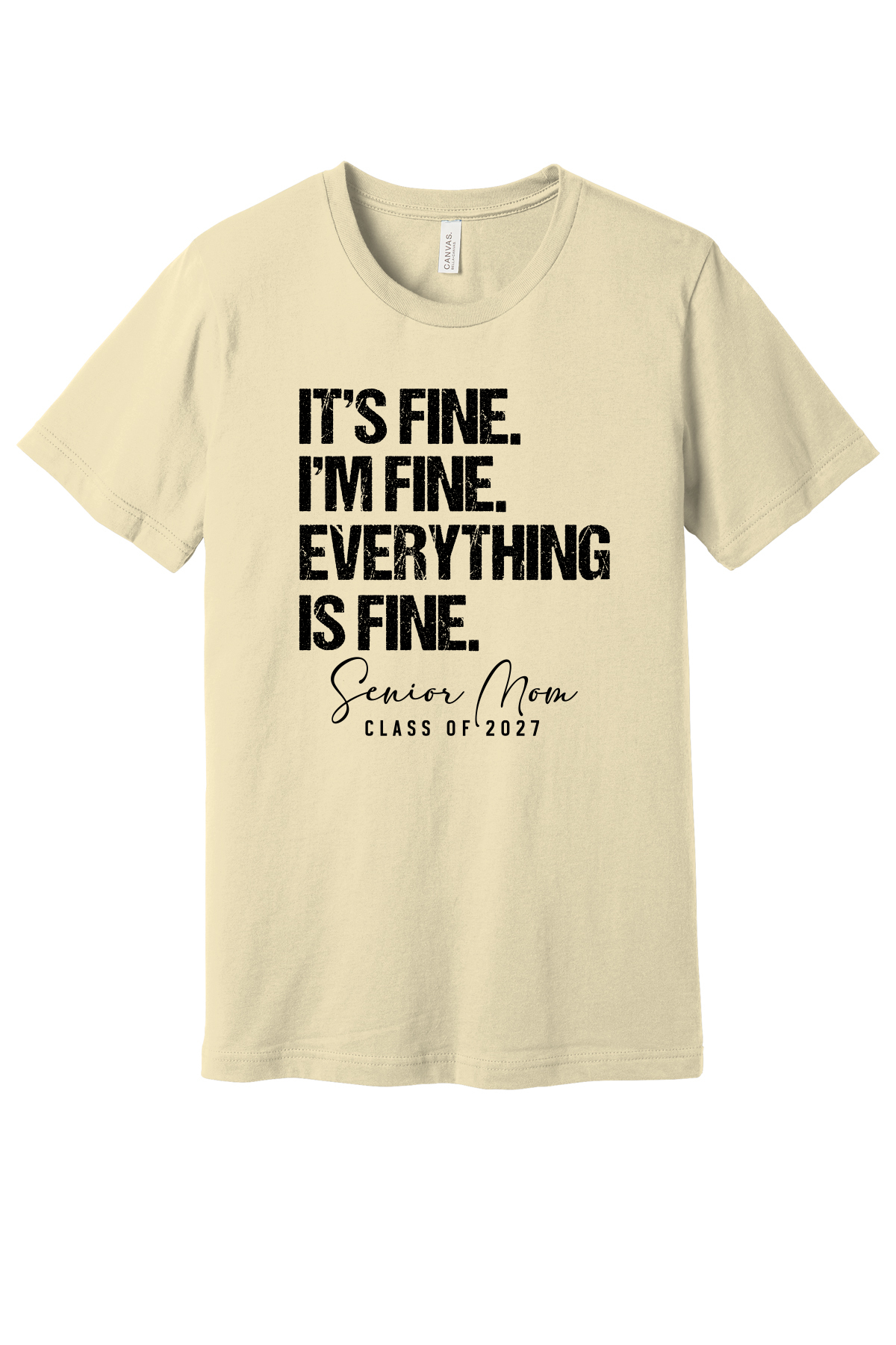 Natural cream Bella Canvas t-shirt with black distressed text reading It's Fine. I'm Fine. Everything Is Fine. with script Senior Mom and Class of 2027 underneath
